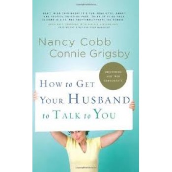 How to Get Your Husband to Talk to You by Connie Grigsby 